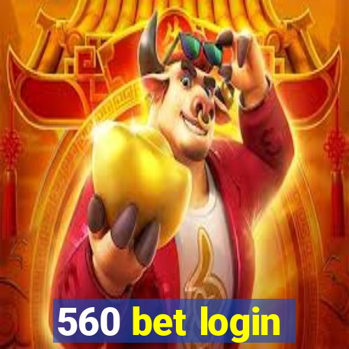 560 bet login